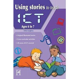 Using Stories to Teach ICT Ages 6-7, Paperback - Anita Loughrey imagine