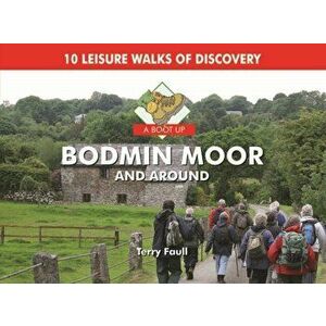 A Boot Up Bodmin Moor and Around. 10 Leisure Walks Fo Discovery, Hardback - Terry Faull imagine