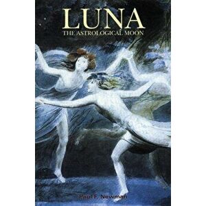 Luna: The Astrological Moon, Paperback - Paul F. Newman imagine