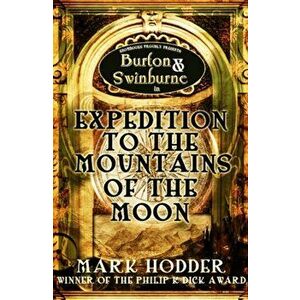 Expedition to the Mountains of the Moon, Paperback - Mark Hodder imagine