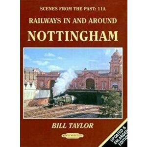 Railways in and Around Nottingham. 2nd Revised & Enlarged ed, Paperback - Bill Taylor imagine