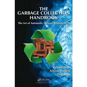 The Garbage Collection Handbook. The Art of Automatic Memory Management, Hardback - *** imagine