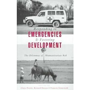 Responding to Emergencies and Fostering Development. The Dilemmas of Humanitarian Aid, Paperback - *** imagine