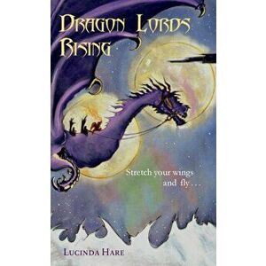 Dragon Lords Rising, Paperback - Lucinda Hare imagine
