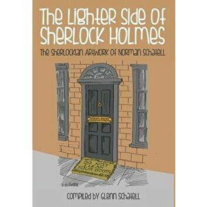 The Lighter Side of Sherlock Holmes: The Sherlockian Artwork of Norman Schatell, Hardback - Glenn Schatell imagine