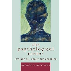 The Psychological Dieter. It's Not All About the Calories, Paperback - Gregory J. Privitera imagine