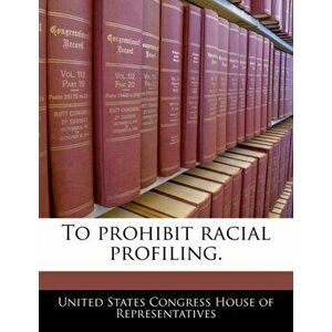 To Prohibit Racial Profiling., Paperback - *** imagine