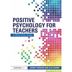 Positive Psychology for Teachers, Paperback - Alex Harrop imagine