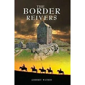 The Border Reivers. 6 Revised edition, Paperback - Godfrey Watson imagine