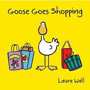 Goose Goes Shopping, Paperback - Laura Wall imagine