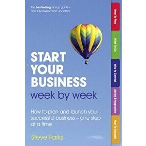 Start Your Business Week by Week. How to plan and launch your successful business - one step at a time, 2 ed, Paperback - Steve Parks imagine