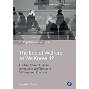 The End of Welfare as We Know it?. Continuity and Change in Western Welfare State Settings and Practices, Paperback - *** imagine