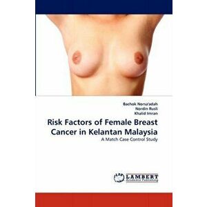 Risk Factors of Female Breast Cancer in Kelantan Malaysia, Paperback - Khalid Imran imagine