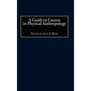 A Guide to Careers in Physical Anthropology, Hardback - Alan S. Ryan imagine
