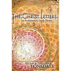 The Christ Letters. An Evolutionary Guide Home, Paperback - Theanna Lonsdale imagine