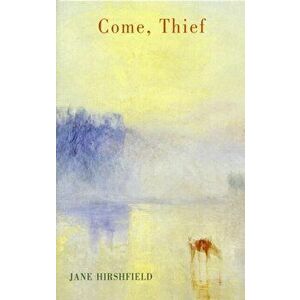 Come, Thief, Paperback - Jane Hirshfield imagine
