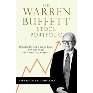 The Warren Buffett Stock Portfolio. Warren Buffett Stock Picks: Why and When He Is Investing in Them, Paperback - David Clark imagine