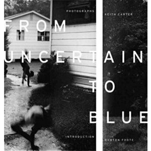From Uncertain to Blue, Hardback - Keith Carter imagine