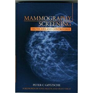 Mammography Screening. Truth, Lies and Controversy, Paperback - Peter Gotzsche imagine