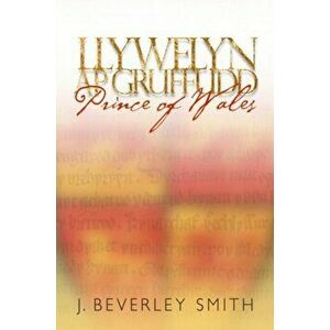 Llywelyn ap Gruffudd. Prince of Wales, Hardback - J. Beverley Smith imagine