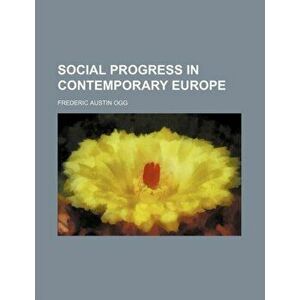 Social Progress in Contemporary Europe, Paperback - Frederic Austin Ogg imagine