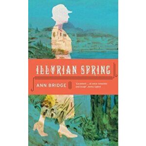 Illyrian Spring, Paperback - Ann Bridge imagine