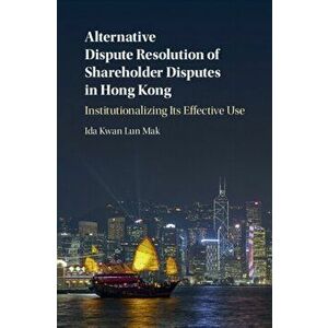 Alternative Dispute Resolution of Shareholder Disputes in Hong Kong. Institutionalizing its Effective Use, Hardback - *** imagine