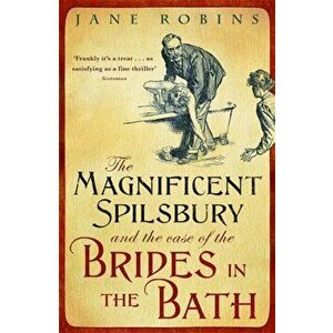 The Magnificent Spilsbury and the Case of the Brides in the Bath, Paperback - Jane Robins imagine