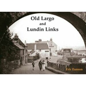 Old Largo and Lundin Links, Paperback - Eric Eunson imagine