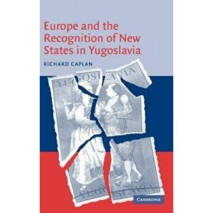Europe and the Recognition of New States in Yugoslavia, Hardback - Richard (University of Oxford) Caplan imagine