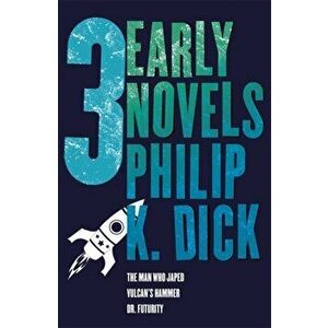 Three Early Novels. The Man Who Japed, Dr. Futurity, Vulcan's Hammer, Paperback - Philip K. Dick imagine
