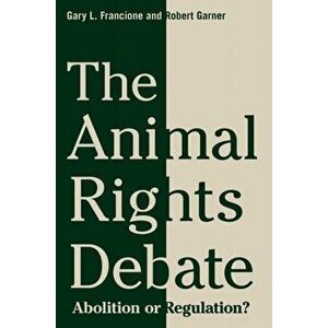 The Animal Rights Debate. Abolition or Regulation?, Paperback - *** imagine