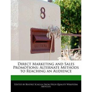 Direct Marketing and Sales Promotions. Alternate Methods to Reaching an Audience, Paperback - Beatriz Scaglia imagine