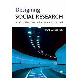 Designing Social Research. A Guide for the Bewildered, Paperback - Ian Greener imagine