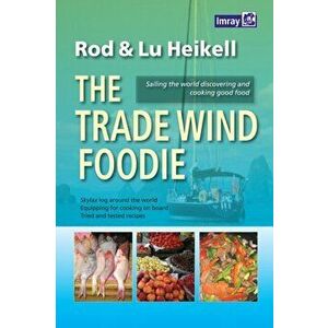 The Trade Wind Foodie. Good Food, Cooking and Sailing Around the World, Paperback - Lu Heikell imagine