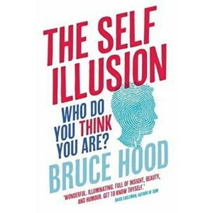 The Self Illusion. Why There is No 'You' Inside Your Head, Paperback - Bruce Hood imagine