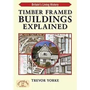 Timber-Framed Building Explained, Paperback - Trevor Yorke imagine