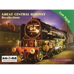 Great Central Railway Recollections, Paperback - Tom Ingall imagine