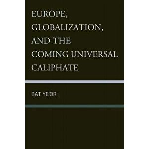 Europe, Globalization, and the Coming of the Universal Caliphate, Paperback - Bat Ye'or imagine
