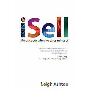 iSell. Unlock Your Winning Sales Mindset, Paperback - Leigh Ashton imagine
