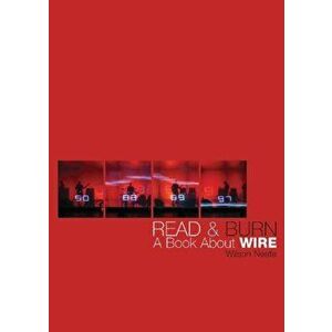 Read & Burn. A Book About Wire - Wilson Neate imagine