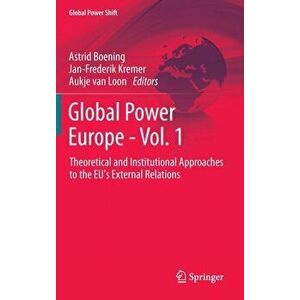 Global Power Europe - Vol. 1. Theoretical and Institutional Approaches to the EU's External Relations, 2013 ed., Hardback - *** imagine