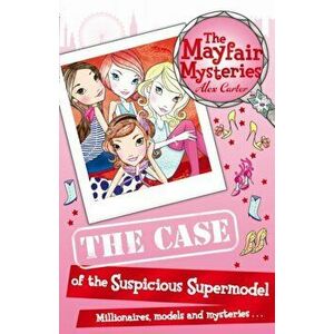 The Mayfair Mysteries: The Case of the Suspicious Supermodel, Paperback - Alex Carter imagine