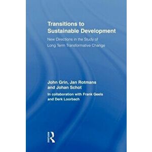 Transitions to Sustainable Development. New Directions in the Study of Long Term Transformative Change, Paperback - *** imagine