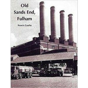 Old Sands End, Fulham, Paperback - Francis Czucha imagine