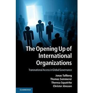 The Opening Up of International Organizations. Transnational Access in Global Governance, Paperback - *** imagine