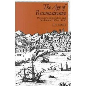 The Age of Reconnaissance. Discovery, Exploration, and Settlement, 1450-1650, Paperback - J. H. Parry imagine