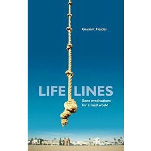 Life Lines. Sane Meditations for a mad world, Paperback - Geraint Fielder imagine