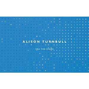 Alison Turnbull. Sea the Stars, Paperback - Ed Krcma imagine