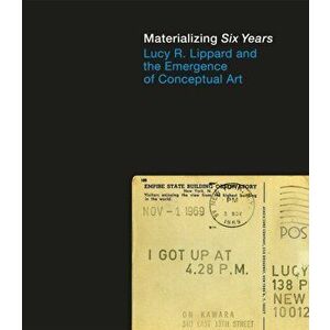 Materializing "Six Years". Lucy R. Lippard and the Emergence of Conceptual Art, Hardback - *** imagine